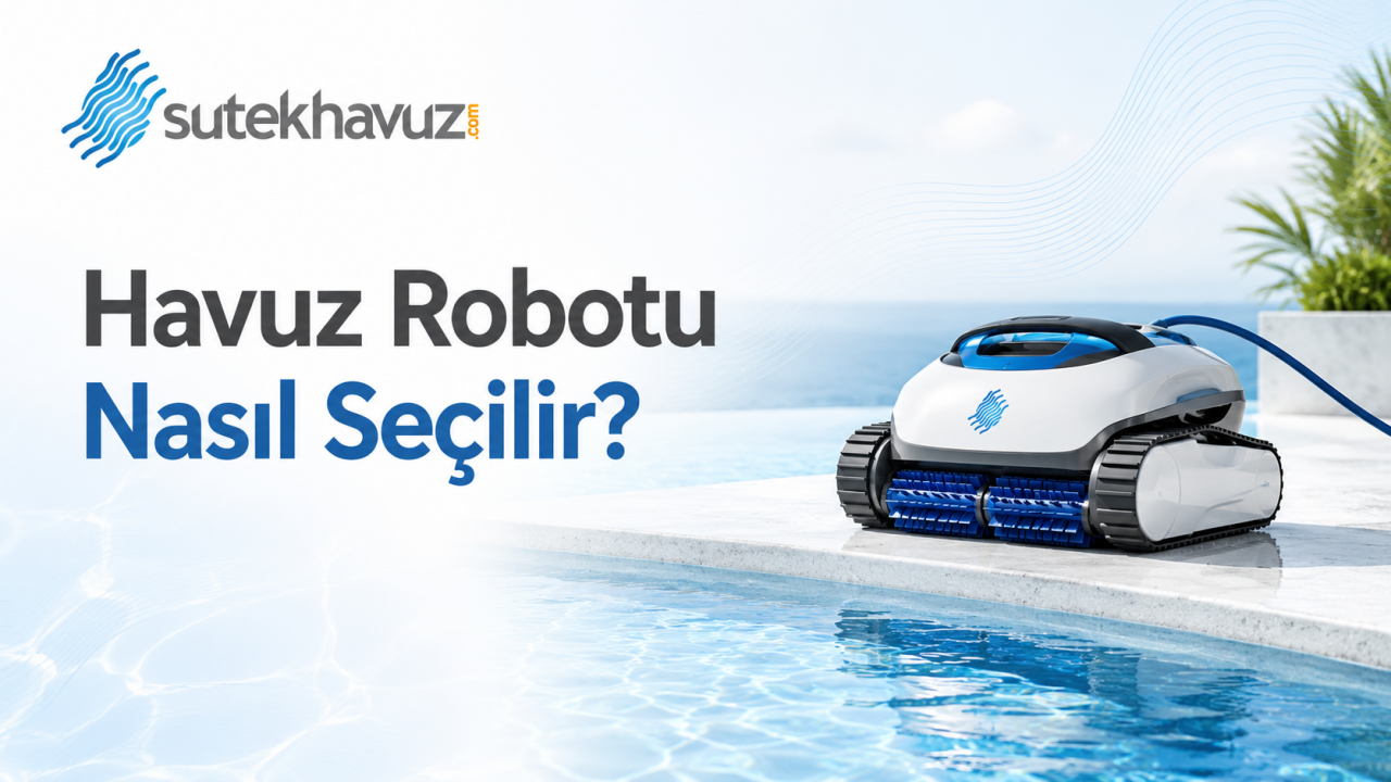 Havuz Robotu Nasıl Seçilir?