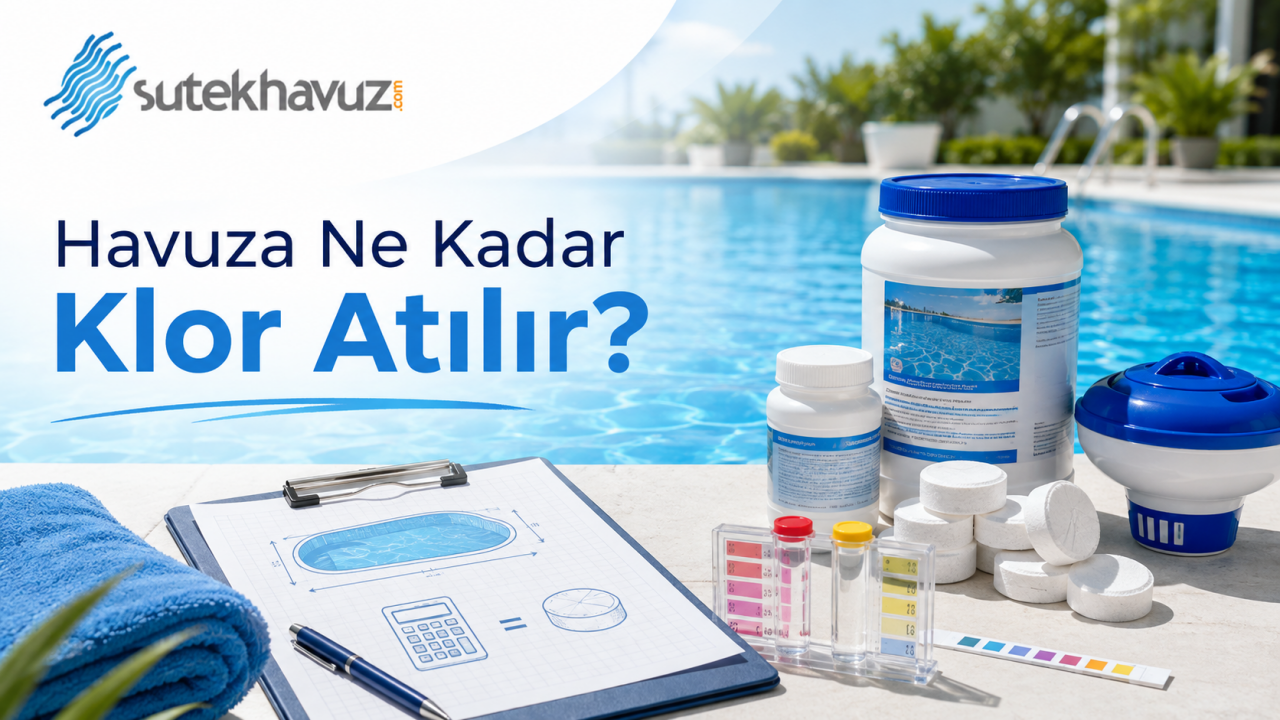 Havuza Ne Kadar Klor Atılır? 10, 20, 30, 50 ve 100 Ton Havuz İçin Hesaplama